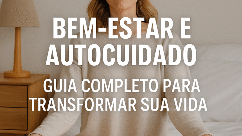 Bem-Estar e Autocuidado: Guia Completo para Transformar Sua Vida  em 2025