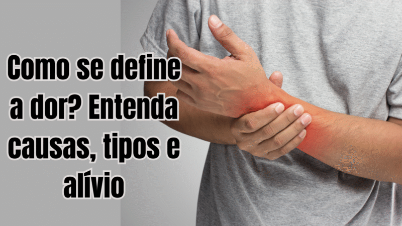 Como se define a dor? Entenda causas, tipos e alívio