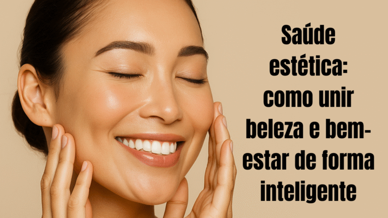 Saúde estética: como unir beleza e bem-estar de forma inteligente