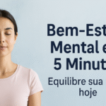 Bem-estar mental em 5 minutos: Equilibre sua mente hoje
